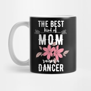 The best kind of mom raises a dancer Mug